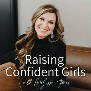 Listen to Raising Confident Girls with Melissa Jones in the App