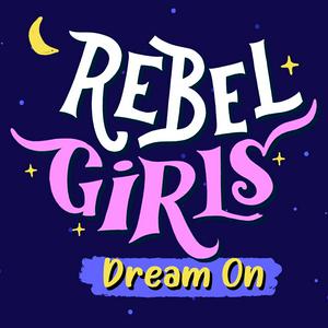 Listen to Rebel Girls: Dream On in the App