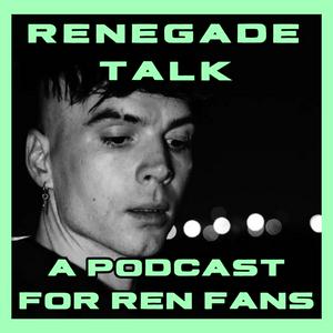 Renegade talk - A podcast for Ren Fans