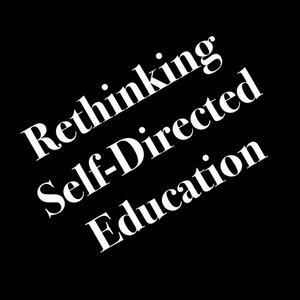 Rethinking Self-Directed Education
