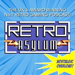 Retro Asylum -  The UK's No.1 Retro Gaming Podcast