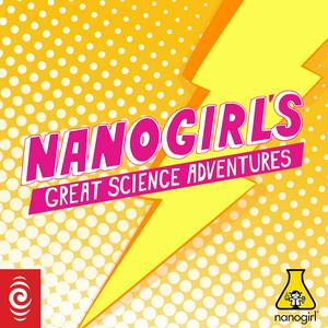 Listen to Nanogirl's Great Science Adventures in the App