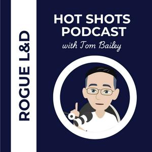 Listen to Rogue L+D Hotshots with Tom Bailey in the App