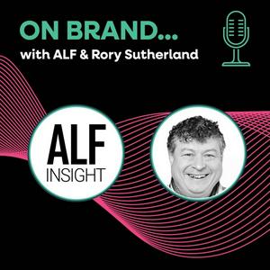 Listen to On Brand with ALF & Rory Sutherland in the App