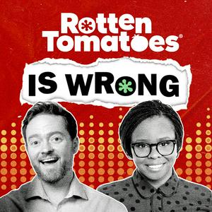 Listen to Rotten Tomatoes Is Wrong (A Podcast from Rotten Tomatoes) in the App