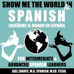 Listen to Show Me the World in Spanish: Intermediate Spanish and Advanced Spanish in the App