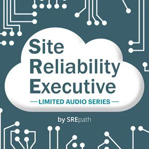 Listen to Site Reliability Executive [SRE] Audio Series in the App