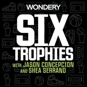 Listen to Six Trophies with Jason Concepcion and Shea Serrano in the App