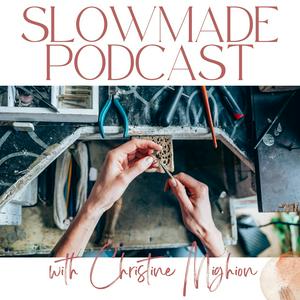 Listen to Slowmade: Nourishing Conversations for Jewelry Artists and Metalsmiths in the App