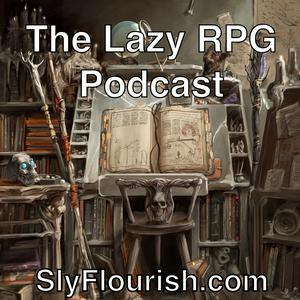 Listen to The Lazy RPG Podcast - D&D and RPG News and GM Prep from Sly Flourish in the App