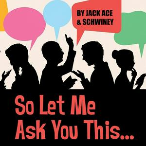 So Let Me Ask You This...