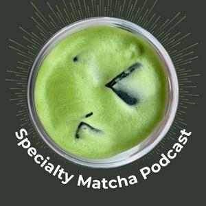 Specialty Matcha Podcast
