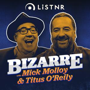 Listen to Bizarre with Mick Molloy and Titus O’Reily in the App