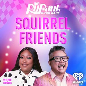 Listen to Squirrel Friends: The Official RuPaul's Drag Race Podcast in the App