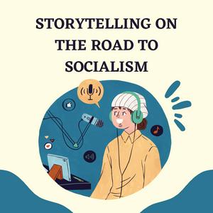 Storytelling on the Road to Socialism