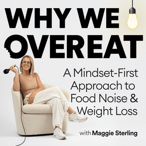 Why We Overeat with Maggie Sterling