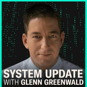 Listen to System Update with Glenn Greenwald in the App