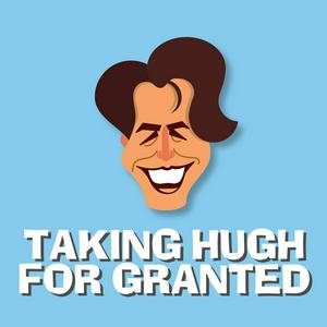 Listen to Taking Hugh for Granted in the App