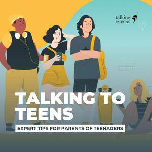 Listen to Talking To Teens: Expert Tips for Parenting Teenagers in the App