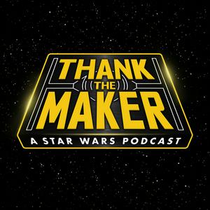 Listen to Thank the Maker: A Star Wars Podcast in the App