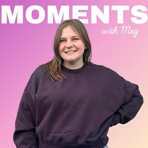 Listen to Moments with Meg in the App