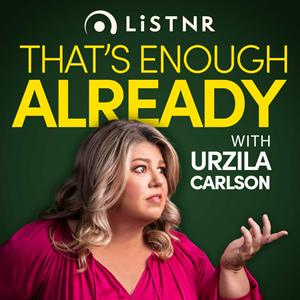 Listen to That's Enough Already with Urzila Carlson in the App