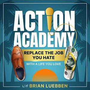 Listen to Action Academy | Replace The Job You Hate With A Life You Love in the App