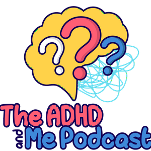 The ADHD and Me Podcast