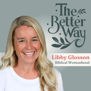 Listen to The Better Way with Libby Glosson in the App