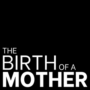 Listen to The Birth of a Mother in the App