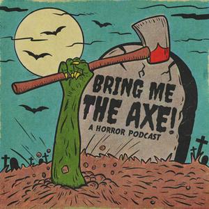 Listen to Bring Me The Axe! Horror Podcast in the App