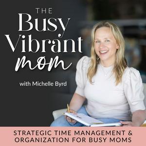 The Busy Vibrant Mom - Strategic Time Management, Home Organization, Productivity, Christian Mom, Christian Parenting, Declutter