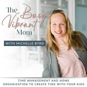 Listen to The Busy Vibrant Mom - Strategic Time Management, Home Organization, Productivity, Christian Mom, Christian Parenting, Declutter in the App