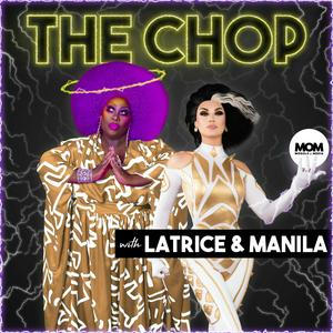 Listen to The Chop with Latrice Royale & Manila Luzon in the App