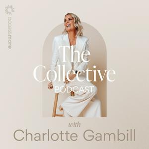 Listen to The Collective Podcast with Charlotte Gambill in the App