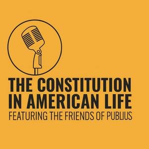 The Constitution in American Life: Featuring the Friends of Publius