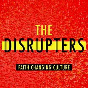 The Disrupters: Faith Changing Culture