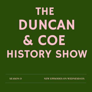 Listen to The Duncan & Coe History Show in the App