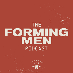 Listen to The Forming Men Podcast in the App