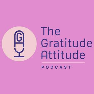 Listen to The Gratitude Attitude Podcast in the App