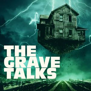 Listen to The Grave Talks | Haunted, Paranormal & Supernatural in the App