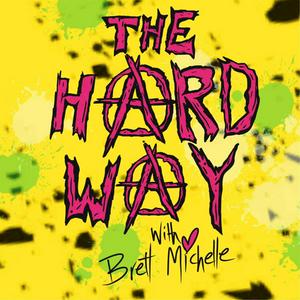 The Hard Way with Brett Michelle