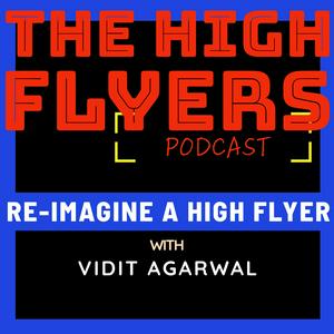 The High Flyers Podcast with Vidit Agarwal