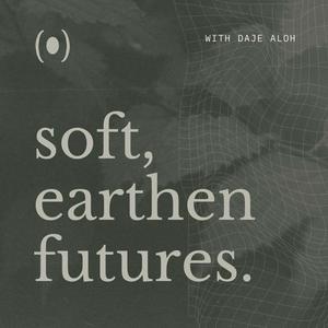 Soft, Earthen Futures
