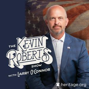 The Kevin Roberts Show with Larry O’Connor