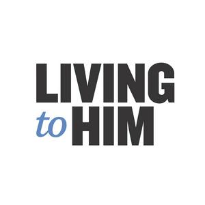 Listen to The Living to Him Podcast in the App