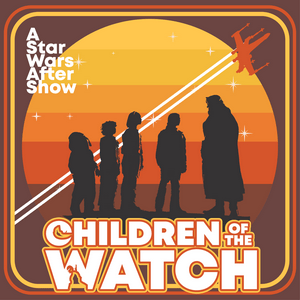 Listen to Children of the Watch: A Star Wars After Show in the App