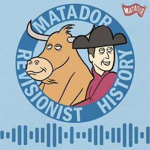 Listen to The Matador Revisionist History Podcast in the App