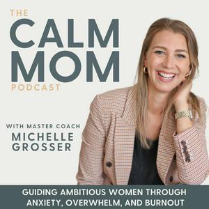 Listen to The Calm Mom - Burnout, Anxiety, Nervous System, Mindset, Self-Care, Parenting, Work-Life Balance in the App