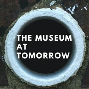 Listen to The Museum at Tomorrow in the App